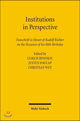 Institutions in Perspective: Festschrift in Honor of Rudolf Richter on the Occasion of His 80th Birthday