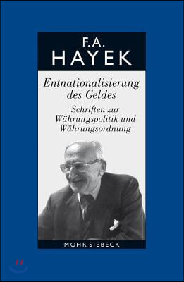 Friedrich A. Von Hayek: Gesammelte Schriften in Deutscher Sprache: Abt. a Band 3: Entnationalisierung Des Geldes. Schriften Zur Wahrungspoliti