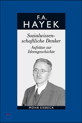 Friedrich A. Von Hayek: Abt. a Band 2: Sozialwissenschaftliche Denker. Aufsatze Zur Ideengeschichte