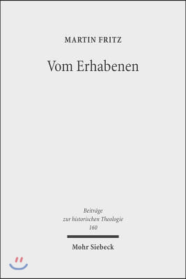 Vom Erhabenen: Der Traktat &#39;Peri Hypsous&#39; Und Seine Asthetisch-Religiose Renaissance Im 18. Jahrhundert