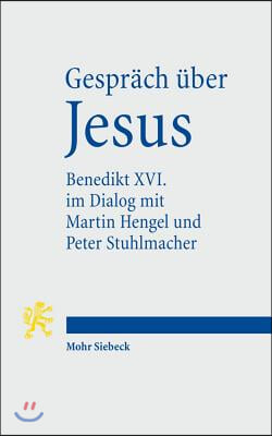 Gesprach Uber Jesus: Papst Benedikt XVI. Im Dialog Mit Martin Hengel, Peter Stuhlmacher Und Seinen Schulern in Castelgandolfo 2008