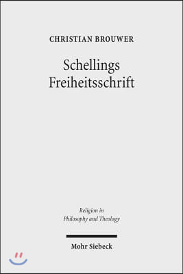 Schellings Freiheitsschrift: Studien Zu Ihrer Interpretation Und Ihrer Bedeutung Fur Die Theologische Diskussion