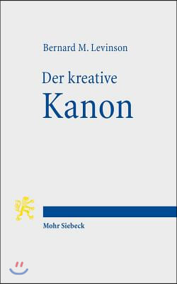 Der Kreative Kanon: Innerbiblische Schriftauslegung Und Religionsgeschichtlicher Wandel Im Alten Israel Mit Einem Geleitwort Von Hermann S