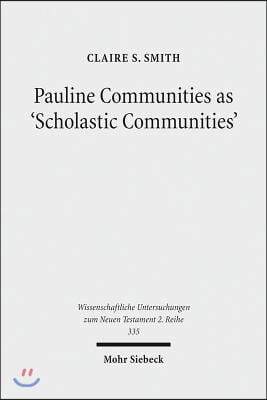 Pauline Communities as &#39;Scholastic Communities&#39;: A Study of the Vocabulary of &#39;Teaching&#39; in 1 Corinthians, 1 and 2 Timothy and Titus