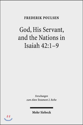 God, His Servant, and the Nations in Isaiah 42:1-9: Biblical Theological Reflections After Brevard S. Childs and Hans Hubner