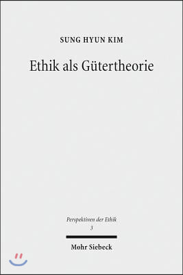 Ethik ALS Gutertheorie: Eine Systematisch-Historische Relekture Von G. E. Moores &#39;Principia Ethica&#39;