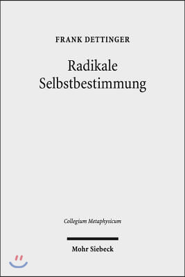 Radikale Selbstbestimmung: Eine Untersuchung Zum Freiheitsverstandnis Bei Harry G. Frankfurt, Galen Strawson Und Martin Luther
