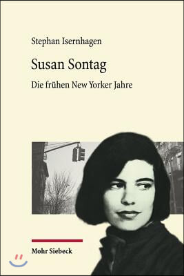 Susan Sontag: Die Fruhen New Yorker Jahre