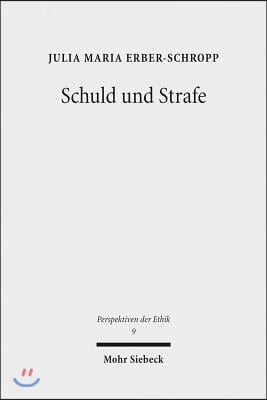 Schuld Und Strafe: Eine Strafrechtsphilosophische Untersuchung Des Schuldprinzips