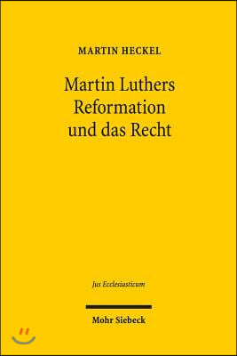 Martin Luthers Reformation Und Das Recht: Die Entwicklung Der Theologie Luthers Und Ihre Auswirkung Auf Das Recht Unter Den Rahmenbedingungen Der Reic