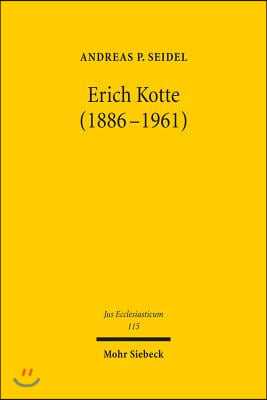 Erich Kotte (1886-1961): Kirchen- Und Staatskirchenrechtliche Entwicklungen Von Der Weimarer Republik Bis Zum Ende Der Funfziger Jahre in Der D