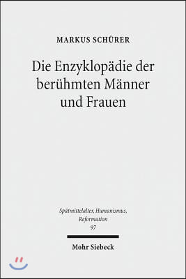 Die Enzyklopadie Der Beruhmten Manner Und Frauen: Domenico Bandini, Sein 'Fons Memorabilium Universi' Und Die Kompilatorische Biographik Der Renaissan