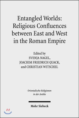 Entangled Worlds: Religious Confluences Between East and West in the Roman Empire: The Cults of Isis, Mithras, and Jupiter Dolichenus