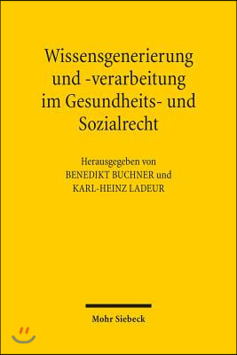 Wissensgenerierung Und -Verarbeitung Im Gesundheits- Und Sozialrecht: Friedhelm Hase Zum 65 . Geburtstag