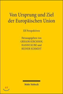 Von Ursprung Und Ziel Der Europaischen Union: Elf Perspektiven