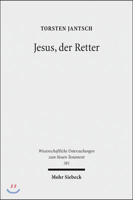 Jesus, Der Retter: Die Soteriologie Des Lukanischen Doppelwerks