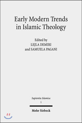 Early Modern Trends in Islamic Theology: &#39;Abd Al-Ghani Al-Nabulusi and His Network of Scholarship (Studies and Texts)