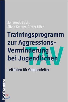 Tav - Trainingsprogramm Zur Aggressions-Verminderung Bei Jugendlichen: Leitfaden Fur Gruppenleiter