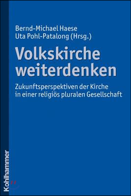 Volkskirche Weiterdenken: Zukunftsperspektiven Der Kirche in Einer Religios Pluralen Gesellschaft