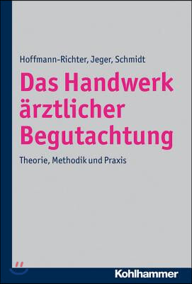 Das Handwerk Arztlicher Begutachtung: Theorie, Methodik Und PRAXIS