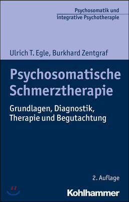 Psychosomatische Schmerztherapie: Grundlagen, Diagnostik, Therapie Und Begutachtung