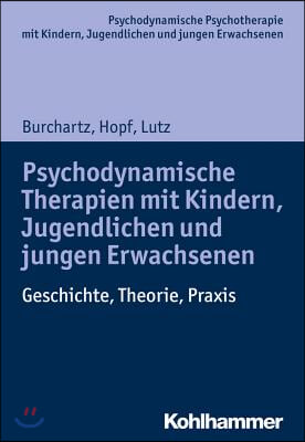 Psychodynamische Therapien Mit Kindern, Jugendlichen Und Jungen Erwachsenen: Geschichte, Theorie, PRAXIS