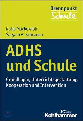 Adhs Und Schule: Grundlagen, Unterrichtsgestaltung, Kooperation Und Intervention