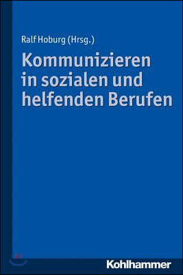 Kommunizieren in Sozialen Und Helfenden Berufen