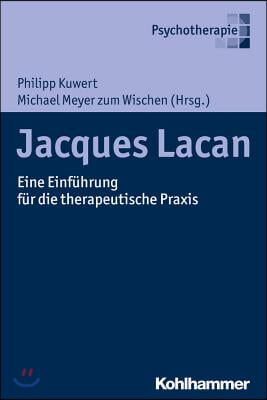 Jacques Lacan: Eine Einfuhrung Fur Die Therapeutische PRAXIS