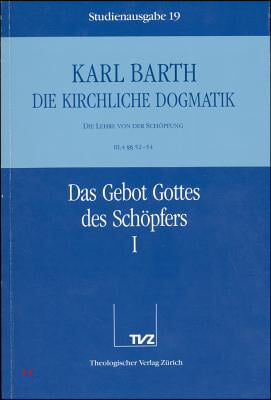 Karl Barth: Die Kirchliche Dogmatik. Studienausgabe: Band 19: III.4 52-54: Das Gebot Gottes Des Schopfers I