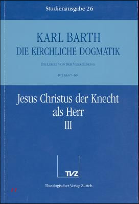 Karl Barth: Die Kirchliche Dogmatik. Studienausgabe: Band 26: IV.2 67/68: Jesus Christus Der Knecht ALS Herr III