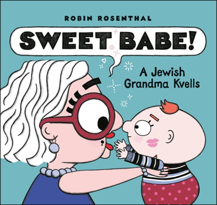 Sweet Babe!: A Jewish Grandma Kvells