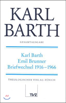 Karl Barth Gesamtausgabe: Karl Barth - Emil Brunner, Briefwechsel 1916-1966