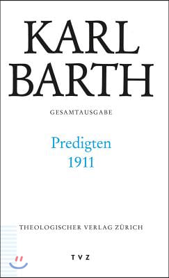 Karl Barth Gesamtausgabe / Predigten 1911