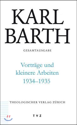 Karl Barth Gesamtausgabe / Vortrage Und Kleinere Arbeiten 1934-1935