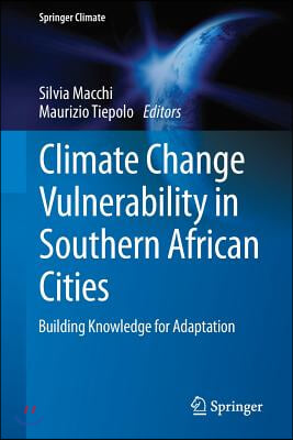 Climate Change Vulnerability in Southern African Cities: Building Knowledge for Adaptation