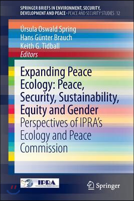 Expanding Peace Ecology: Peace, Security, Sustainability, Equity and Gender: Perspectives of Ipra&#39;s Ecology and Peace Commission