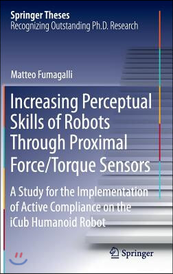 Increasing Perceptual Skills of Robots Through Proximal Force/Torque Sensors: A Study for the Implementation of Active Compliance on the Icub Humanoid