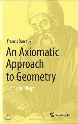 An Axiomatic Approach to Geometry: Geometric Trilogy I