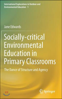 Socially-Critical Environmental Education in Primary Classrooms: The Dance of Structure and Agency