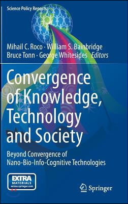 Convergence of Knowledge, Technology and Society: Beyond Convergence of Nano-Bio-Info-Cognitive Technologies