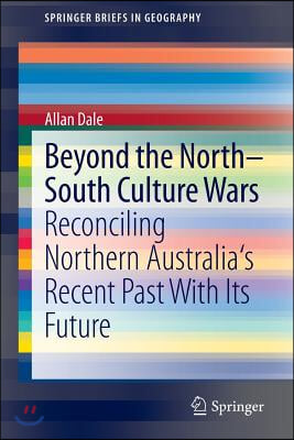 Beyond the North-South Culture Wars: Reconciling Northern Australia's Recent Past with Its Future