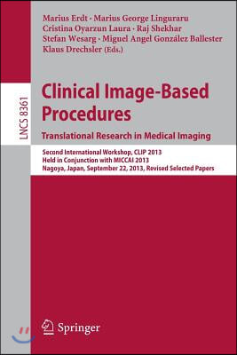 Clinical Image-Based Procedures. Translational Research in Medical Imaging: Second International Workshop, Clip 2013, Held in Conjunction with Miccai