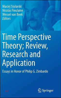 Time Perspective Theory; Review, Research and Application: Essays in Honor of Philip G. Zimbardo