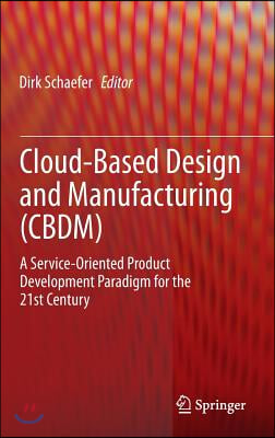 Cloud-Based Design and Manufacturing (Cbdm): A Service-Oriented Product Development Paradigm for the 21st Century