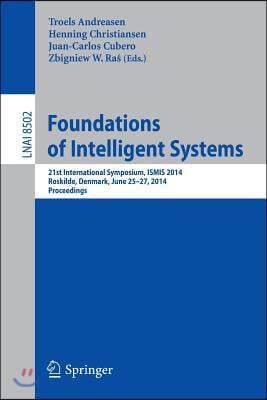 Foundations of Intelligent Systems: 21st International Symposium, Ismis 2014, Roskilde, Denmark, June 25-27, 2014. Proceedings