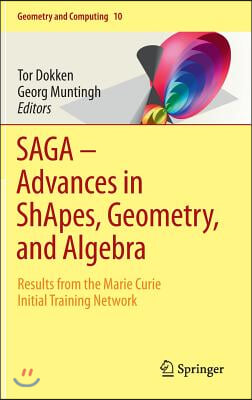 Saga - Advances in Shapes, Geometry, and Algebra: Results from the Marie Curie Initial Training Network