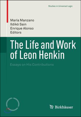The Life and Work of Leon Henkin: Essays on His Contributions