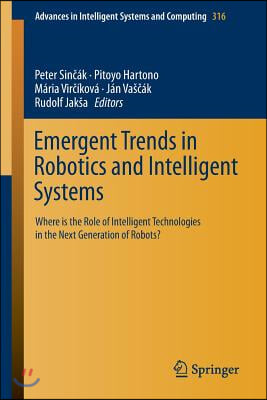 Emergent Trends in Robotics and Intelligent Systems: Where Is the Role of Intelligent Technologies in the Next Generation of Robots?