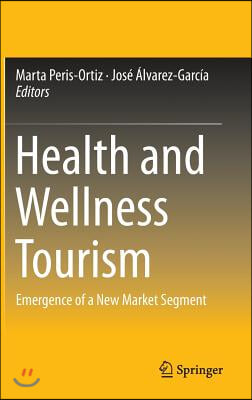 Health and Wellness Tourism: Emergence of a New Market Segment